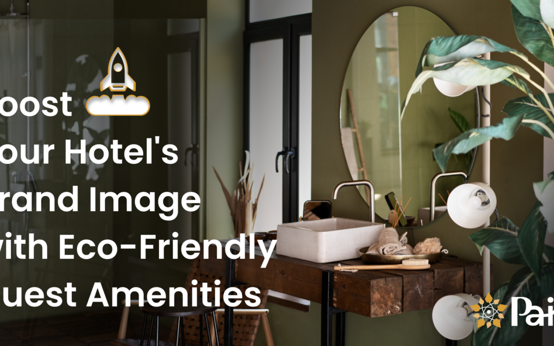 Boost Your Hotel’s Brand Image with Eco-Friendly Guest Amenities